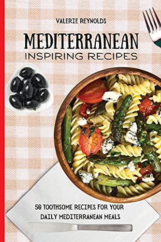 Stock image for Mediterranean Inspiring Recipes: 50 Toothsome Recipes for Your Daily Mediterranean Meals for sale by ThriftBooks-Dallas