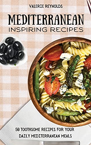 Stock image for Mediterranean Inspiring Recipes: 50 Toothsome Recipes for Your Daily Mediterranean Meals for sale by Lucky's Textbooks