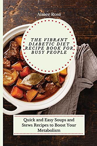 Beispielbild fr The Vibrant Diabetic Diet Recipe Book for Busy People : Quick and Easy Soups and Stews Recipes to Boost Your Metabolism zum Verkauf von Buchpark