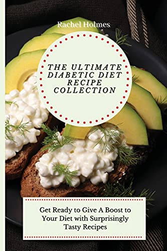 Beispielbild fr The Ultimate Diabetic Diet Recipe Collection : Get Ready to Give A Boost to Your Diet with Surprisingly Tasty Recipes zum Verkauf von Buchpark