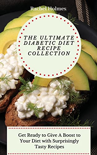 Beispielbild fr The Ultimate Diabetic Diet Recipe Collection: Get Ready to Give A Boost to Your Diet with Surprisingly Tasty Recipes zum Verkauf von WorldofBooks