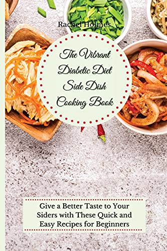 Beispielbild fr The Vibrant Diabetic Diet Side Dish Cooking Book : Give a Better Taste to Your Siders with These Quick and Easy Recipes for Beginners zum Verkauf von Buchpark