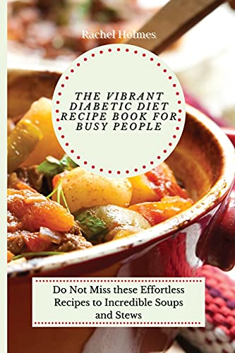 Beispielbild fr The Vibrant Diabetic Diet Recipe Book for Busy People : Do Not Miss these Effortless Recipes to Incredible Soups and Stews zum Verkauf von Buchpark