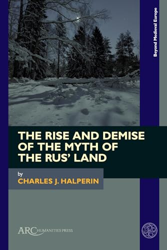 Imagen de archivo de The Rise and Demise of the Myth of the Rus Land (Beyond Medieval Europe) a la venta por AwesomeBooks