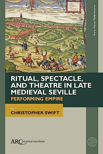 Stock image for Ritual, Spectacle, and Theatre in Late Medieval Seville for sale by Blackwell's