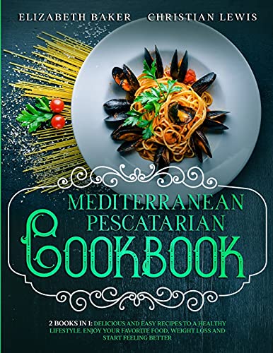Beispielbild fr Mediterranean Pescatarian Cookbook: 2 Books in 1: Delicious and Easy Recipes to a Healthy Lifestyle. Enjoy Your Favorite Food, Weight Loss and Start F zum Verkauf von ThriftBooks-Atlanta