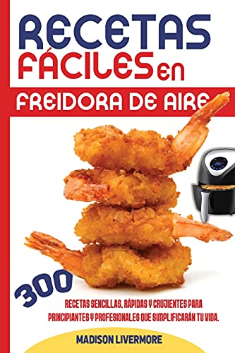 Stock image for Recetas F?ciles En Freidora De Aire (SPANISH VERSION): 300 Effortless, Quick and Easy Crispy Recipes for Beginners and Advanced to Simplify Your Life (Spanish Edition) for sale by Redux Books