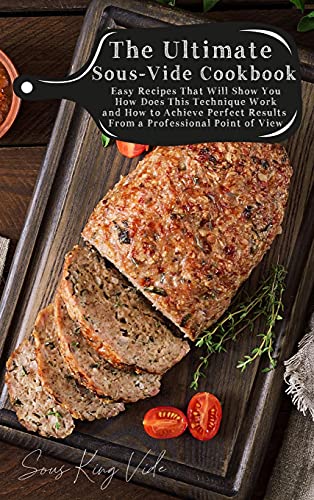9781802732603: The Ultimate Sous-Vide Cookbook: Easy Recipes That Will Show You How Does This Technique Work and How to Achieve Perfect Results From a Professional Point of View