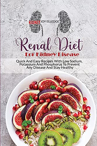 Stock image for Renal Diet For Kidney Disease: Quick And Easy Recipes With Low Sodium, Potassium And Phosphorus To Prevent Any Disease And Stay Healthy for sale by ThriftBooks-Dallas