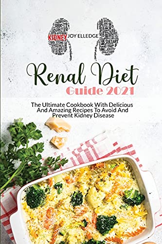 Stock image for Renal Diet Guide 2021: The Ultimate Cookbook With Delicious And Amazing Recipes To Avoid And Prevent Kidney Disease for sale by ThriftBooks-Dallas