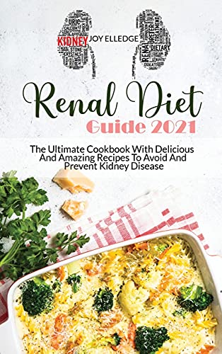 Stock image for Renal Diet Guide 2021: The Ultimate Cookbook With Delicious And Amazing Recipes To Avoid And Prevent Kidney Disease for sale by ThriftBooks-Atlanta
