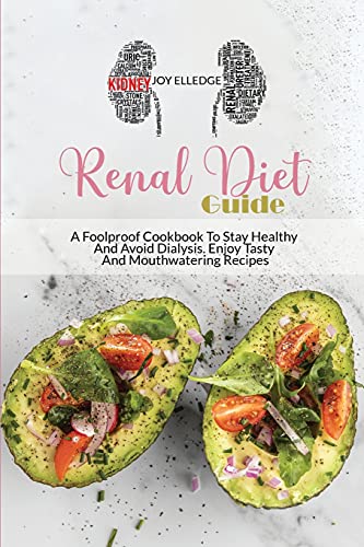Stock image for Renal Diet Guide: A Foolproof Cookbook To Stay Healthy And Avoid Dialysis. Enjoy Tasty And Mouthwatering Recipes for sale by ThriftBooks-Dallas