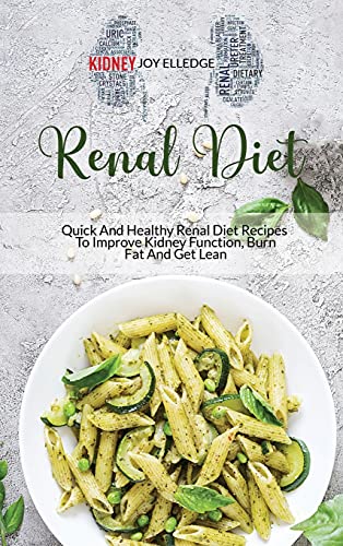 Stock image for Renal Diet: Quick And Healthy Renal Diet Recipes To Improve Kidney Function, Burn Fat And Get Lean for sale by ThriftBooks-Dallas