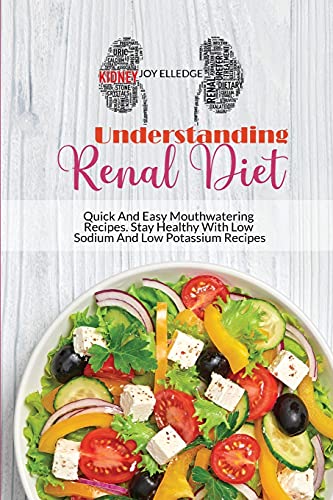 Stock image for Understanding Renal Diet: Quick And Easy Mouthwatering Recipes. Stay Healthy With Low Sodium And Low Potassium Recipes for sale by ThriftBooks-Dallas