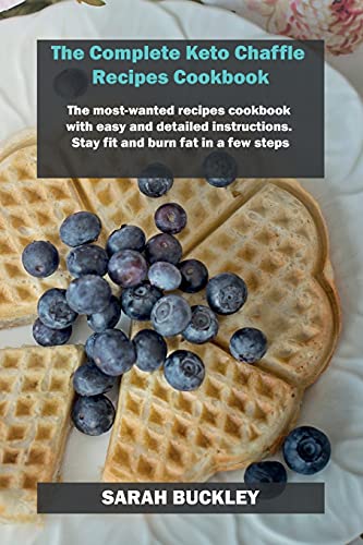 Beispielbild fr The Complete Keto Chaffle Recipes Cookbook: The most-wanted recipes cookbook with easy and detailed instructions. Stay fit and burn fat in a few steps zum Verkauf von Buchpark