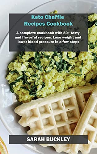 Stock image for Keto Chaffle Recipes Cookbook: A complete cookbook with 50+ tasty and flavorful recipes. Lose weight and lower blood pressure in a few steps for sale by ThriftBooks-Atlanta