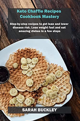 Beispielbild fr Keto Chaffle Recipes Cookbook Mastery: Step-by-step recipes to get lean and lower disease risk. Lose weight fast and eat amazing dishes in a few steps zum Verkauf von Buchpark