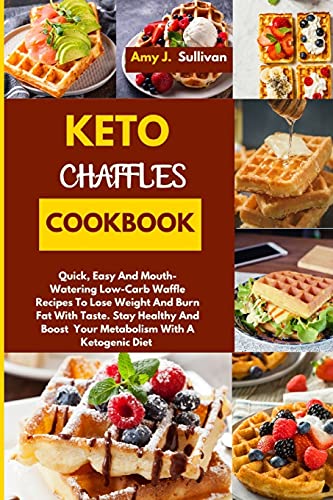 Imagen de archivo de Keto Chaffles Cookbook: Quick, Easy And Mouth-Watering Low-Carb Waffle Recipes To Lose Weight And Burn Fat With Taste. Stay Healthy And Boost Your Metabolism With A Ketogenic Diet a la venta por PlumCircle