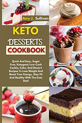 Stock image for Keto Desserts Cookbook: Quick And Easy, Sugar Free, Ketogenic Low-Carb Cookie, Cake, And Dessert Recipes To Lose Weight And Boost Your Energy. for sale by ThriftBooks-Dallas