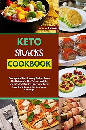 Imagen de archivo de Keto Snacks Cookbook: Savory And Fat-Burning Recipes From The Ketogenic Diet To Lose Weight Quickly And Healthy. Easy and Tasty Low-Carb Snacks For Everyday Cravings! a la venta por PlumCircle