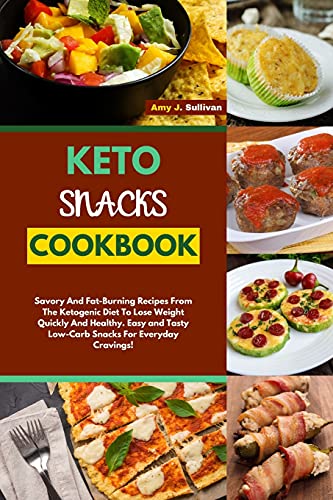 Stock image for Keto Snacks Cookbook: Savory And Fat-Burning Recipes From The Ketogenic Diet To Lose Weight Quickly And Healthy. Easy and Tasty Low-Carb Snacks For Everyday Cravings! for sale by PlumCircle