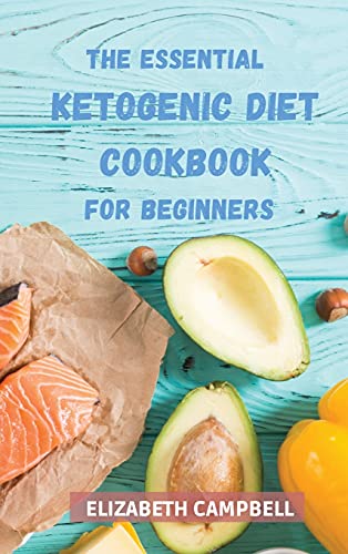 Imagen de archivo de The Essential Ketogenic Diet Cookbook for Beginners: Quick Easy Low-Carb Recipes for Busy People. Your 28-Day Plan to Lose Weight, Balance Hormones, Boost Brain Health, and Reverse Disease. a la venta por Big River Books