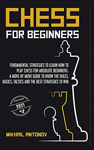 Beispielbild fr Chess for Beginners: The Fundamental Strategies to Learn How to Play Chess for an Absolute Beginner: a move by move guide to know the rules, basics, tactics, and The Best Strategies to Win! zum Verkauf von Buchpark