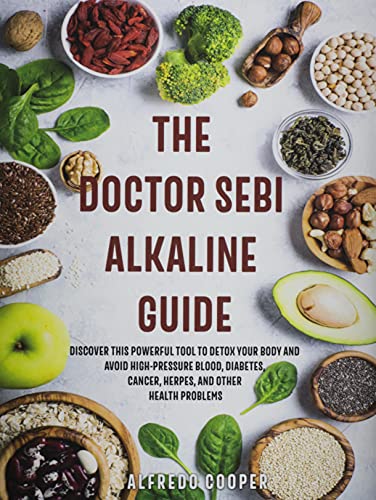 Stock image for The Doctor Sebi Alkaline Guide: Discover This Powerful Tool to Detox Your Body and Avoid High-Pressure Blood, Diabetes, Cancer, Herpes, and Other Heal for sale by ThriftBooks-Atlanta