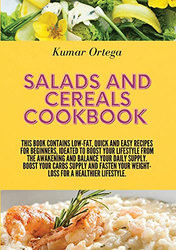 Beispielbild fr Salads and Cereals Cookbook: This book contains low-fat, quick and easy recipes for beginners, ideated to boost your lifestyle from the awakening and . weight-loss for a healthier lifestyle. (3) zum Verkauf von WorldofBooks