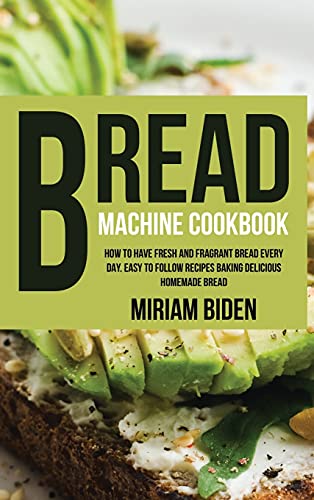 9781802742275: Bread Machine Cookbook: How to Have Fresh and Fragrant Bread Every Day. Easy to Follow Recipes Baking Delicious Homemade Bread.