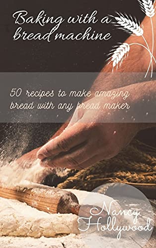 Imagen de archivo de Baking with a Bread Machine: 50 recipes to make amazing bread with any bread maker a la venta por PlumCircle