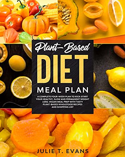 9781802745306: PLANT-BASED DIET MEAL PLAN: A complete four-week plan to kick-start your healthy, slow and permanent weight loss. Vegan meal prep with tasty plant-based wholefood recipes and shopping list
