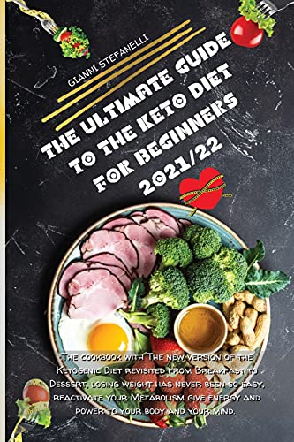 Imagen de archivo de The Ultimate Guide to the Keto Diet for Beginners 2021/22: The cookbook with The new version of the Ketogenic Diet revisited from Breakfast to Dessert a la venta por ThriftBooks-Dallas