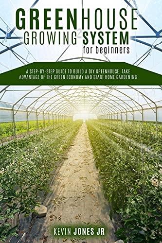 Imagen de archivo de Greenhouse Growing System for Beginners: A Step-By-Step Guide to Build a DIY Greenhouse. Take Advantage of the Green Economy a la venta por ThriftBooks-Atlanta