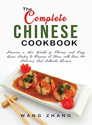 Stock image for The Complete Chinese Cookbook: Discover a New World of Flavors and Easy Asian Dishes to Prepare at Home with Over 140 Delicious And Authentic Recipes for sale by Redux Books