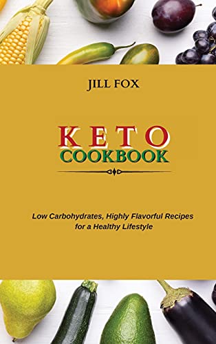 Stock image for Keto Cookbook: Low Carbohydrates, Highly Flavorful Recipes for a Healthy Lifestyle for sale by ThriftBooks-Dallas