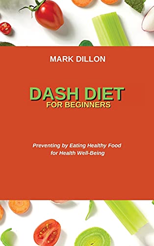 Imagen de archivo de Dash Diet for Beginners: Preventing by Eating Healthy Food for Health Well-Being a la venta por ThriftBooks-Dallas