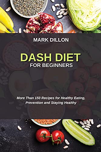 Beispielbild fr Dash Diet for Beginners: More Than 150 Recipes for Healthy Eating, Prevention and Staying Healthy zum Verkauf von Buchpark