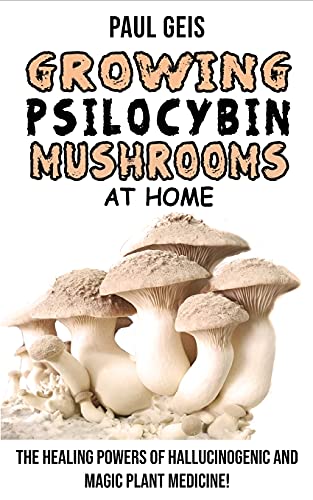 Stock image for GROWING PSILOCYBIN MUSHROOMS AT HOME: The Healing Powers of Hallucinogenic and Magic Plant Medicine! Self-Guide to Psychedelic Magic Mushrooms . and Side Effects. Hydroponics Growing Secrets for sale by Revaluation Books