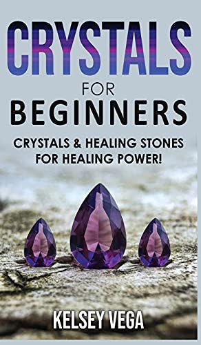 9781802765090: Crystals for Beginners: The Healing Power of Healing Stones and Crystals! How to Enhance Your Chakras-Spiritual Balance-Human Energy Field with Meditation Techniques and Reiki