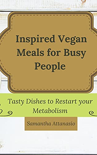 Stock image for Inspired Vegan Meals for Busy People: Tasty Dishes to Restart your Metabolism for sale by WorldofBooks