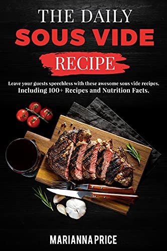 9781802782080: The Daily Sous Vide Recipe: Leave your guests speechless with these awesome sous vide recipes. Including 100+ Recipes and Nutrition Facts. June 2021 Edition