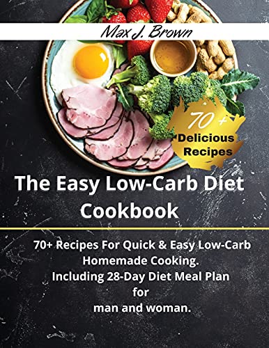 Beispielbild fr The Easy Low-Carb Diet Cookbook: 70+ Recipes For Quick & Easy Low-Carb Homemade Cooking. Including 28-Day Diet Meal Plan for man and woman. -June 2021 Edition- zum Verkauf von Buchpark