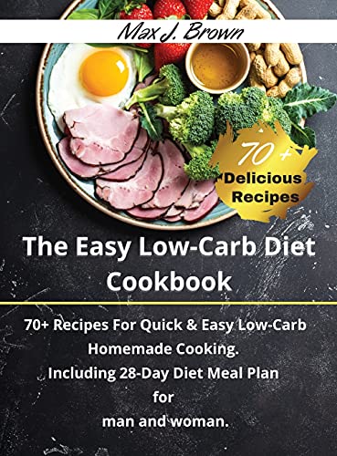 Beispielbild fr The Easy Low-Carb Diet Cookbook: 70+ Recipes For Quick & Easy Low-Carb Homemade Cooking. Including 28-Day Diet Meal Plan for man and woman. -June 2021 Edition- zum Verkauf von Buchpark