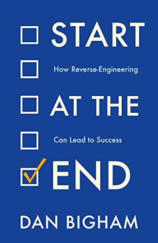 9781802790733: Start at the End: How Reverse-Engineering Can Lead to Success