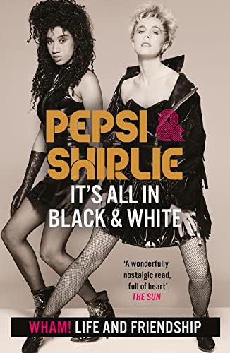 Beispielbild fr Pepsi & Shirlie - It's All in Black and White: Wham! Life and Friendship zum Verkauf von AwesomeBooks