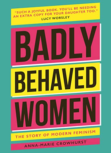 Beispielbild fr Badly Behaved Women: The History of Modern Feminism zum Verkauf von WorldofBooks