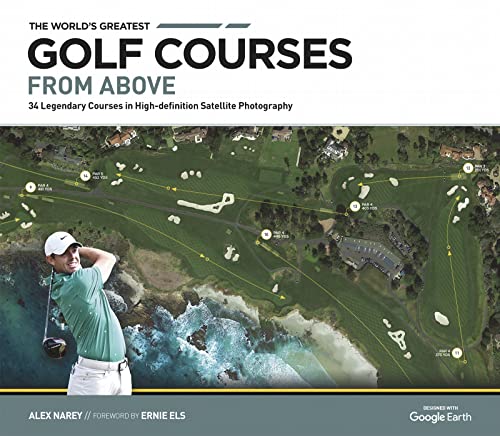 Stock image for The World's Greatest Golf Courses From Above: 34 Legendary Courses in High-Definition Satellite Photography for sale by WorldofBooks