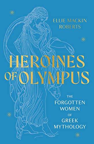 9781802795233: Heroines of Olympus: The Women of Greek Mythology