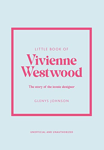 

Little Book of Vivienne Westwood: The story of the iconic fashion house (Little Books of Fashion, 22)